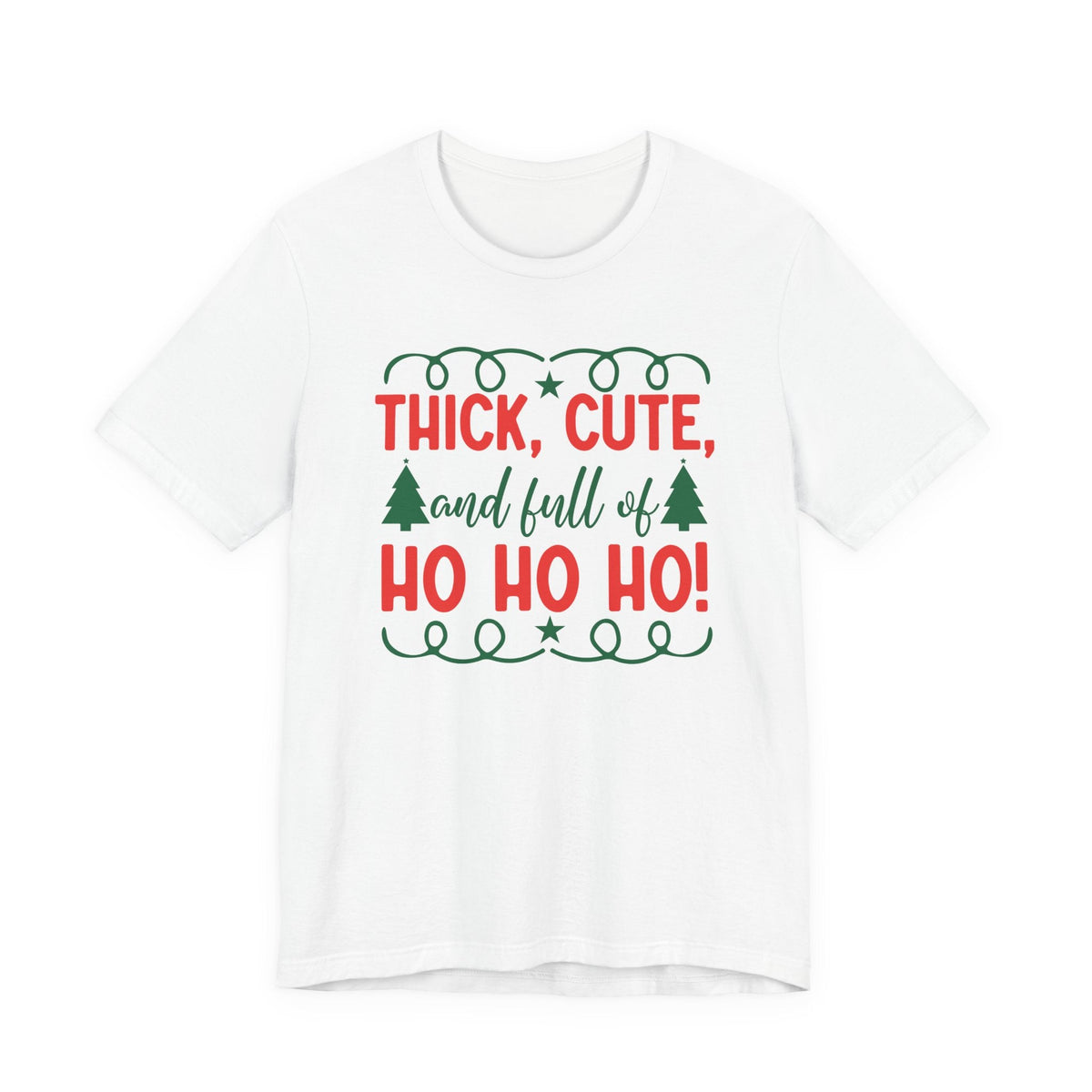 Thick, Cute, and Full of Ho Ho Ho! Tee | Christmas Holiday Shirt