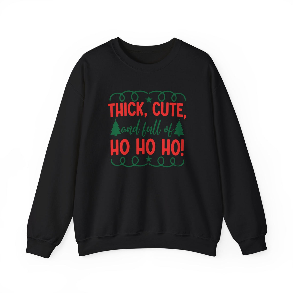 Thick, Cute and Full of Ho Ho Ho Sweatshirt | Christmas Crewneck
