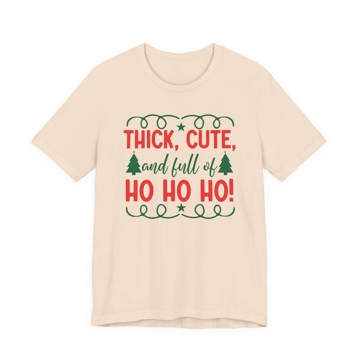Thick, Cute, and Full of Ho Ho Ho! Tee | Christmas Holiday Shirt
