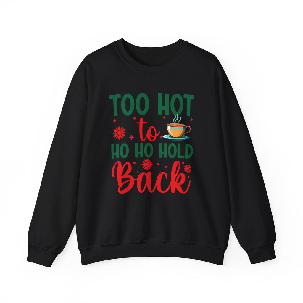 Too Hot to Ho Ho Hold Back Sweatshirt | Christmas Hot Cocoa Design