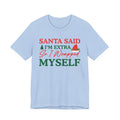 Santa Said I'm Extra So I Wrapped Myself T-Shirt | Christmas Holiday Tee
