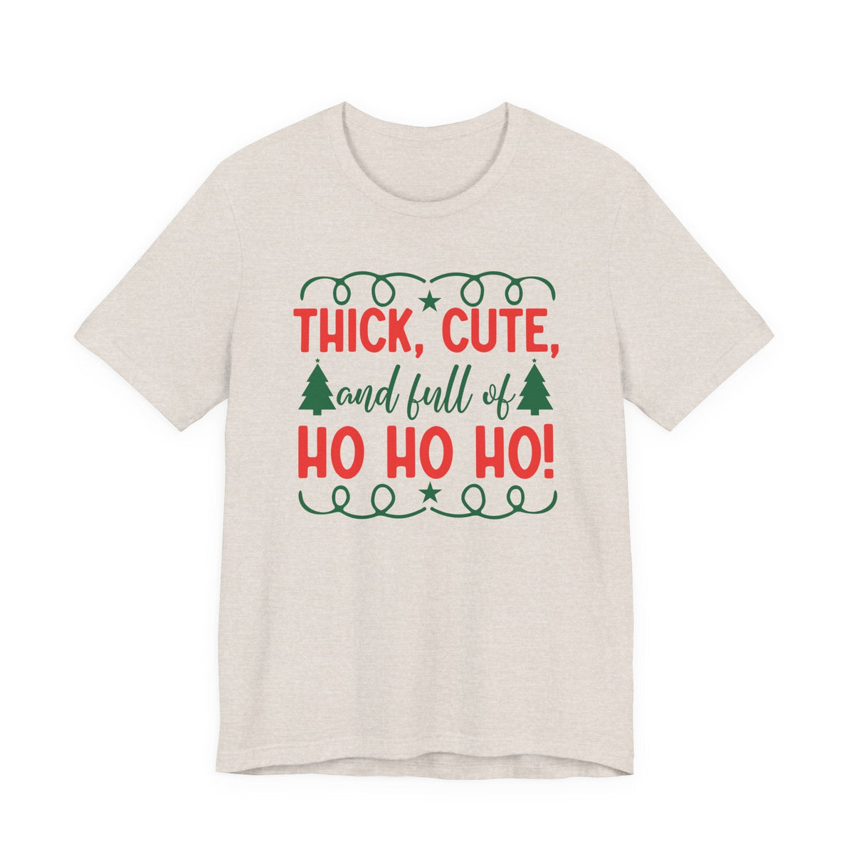 Thick, Cute, and Full of Ho Ho Ho! Tee | Christmas Holiday Shirt
