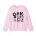 His Dream Still Matters Crewneck Sweatshirt | Bold Unity Statement Design