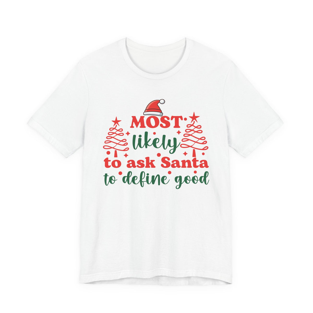 Most likely to ask Santa to define good Tee | Funny Christmas Holiday Shirt