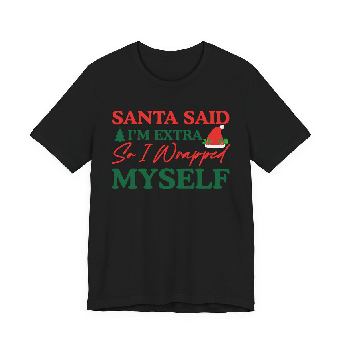 Santa Said I'm Extra So I Wrapped Myself T-Shirt | Christmas Holiday Tee
