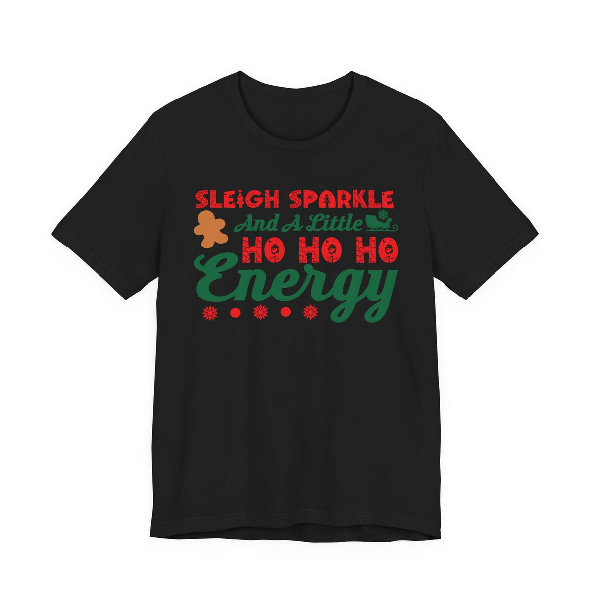 Sleigh Sparkle And A Little Ho Ho Ho Energy T-Shirt | Christmas Holiday Tee