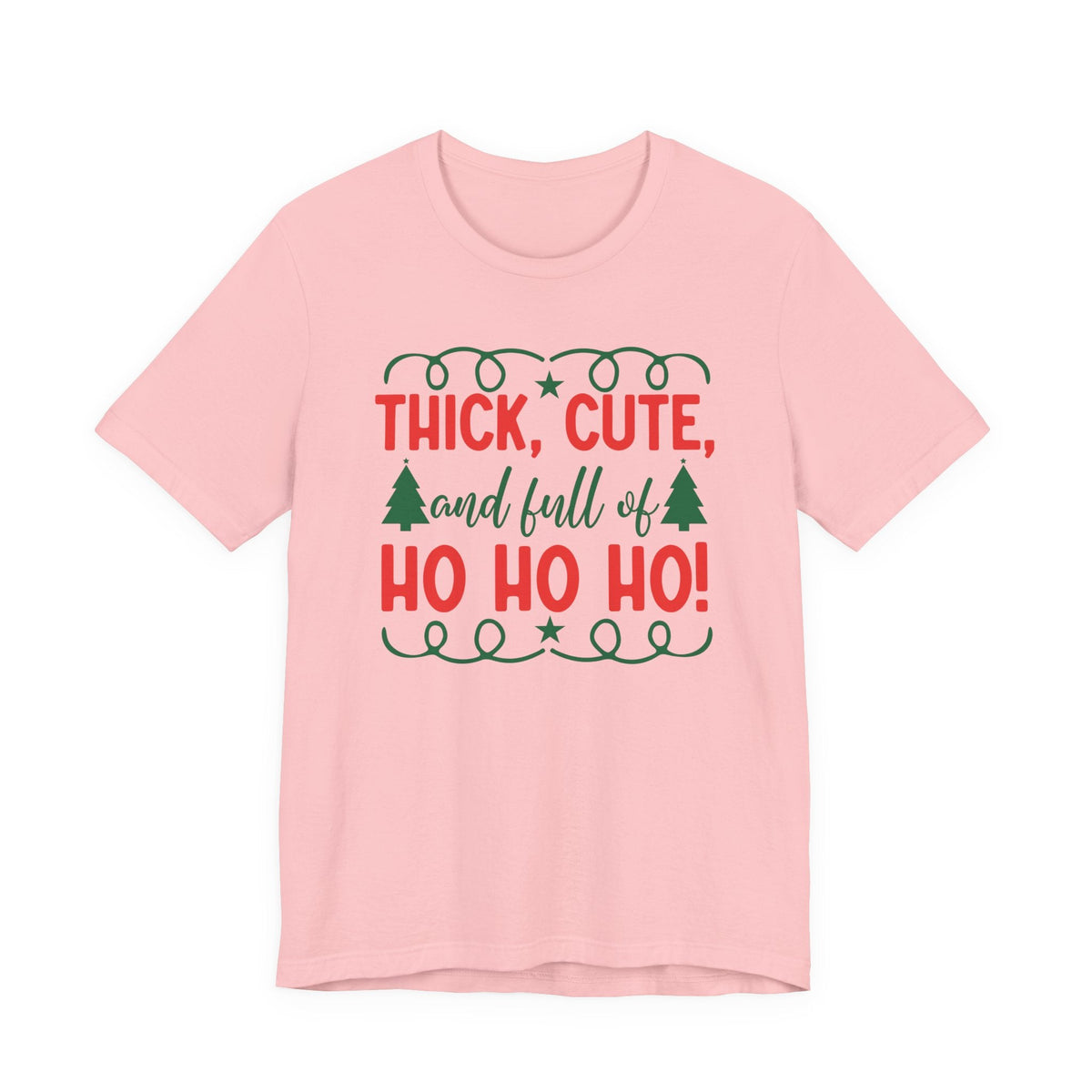 Thick, Cute, and Full of Ho Ho Ho! Tee | Christmas Holiday Shirt
