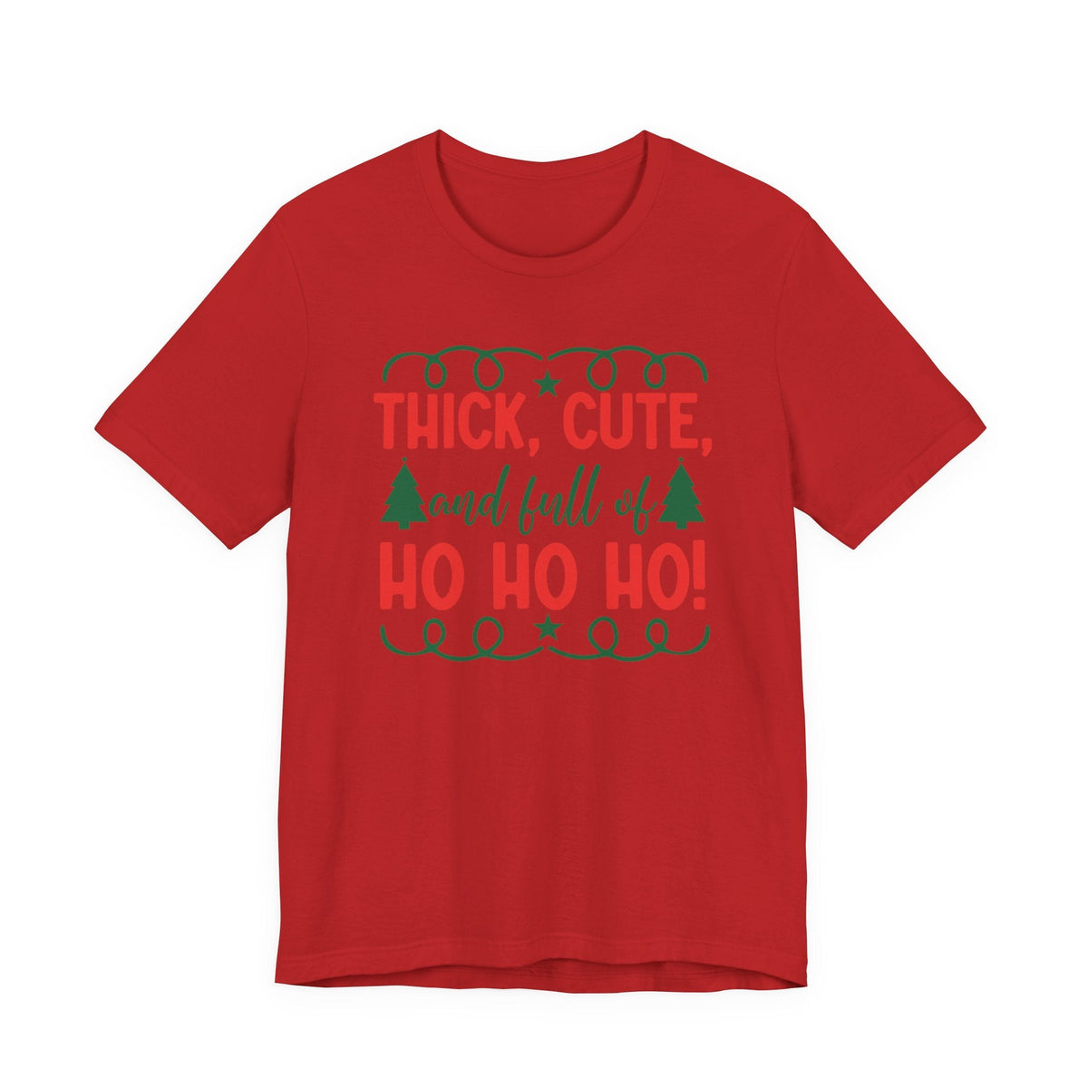 Thick, Cute, and Full of Ho Ho Ho! Tee | Christmas Holiday Shirt