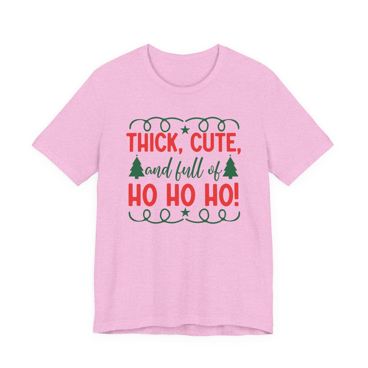 Thick, Cute, and Full of Ho Ho Ho! Tee | Christmas Holiday Shirt
