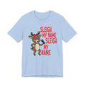 Sleigh My Name Reindeer Tee | Funny Christmas Holiday Shirt
