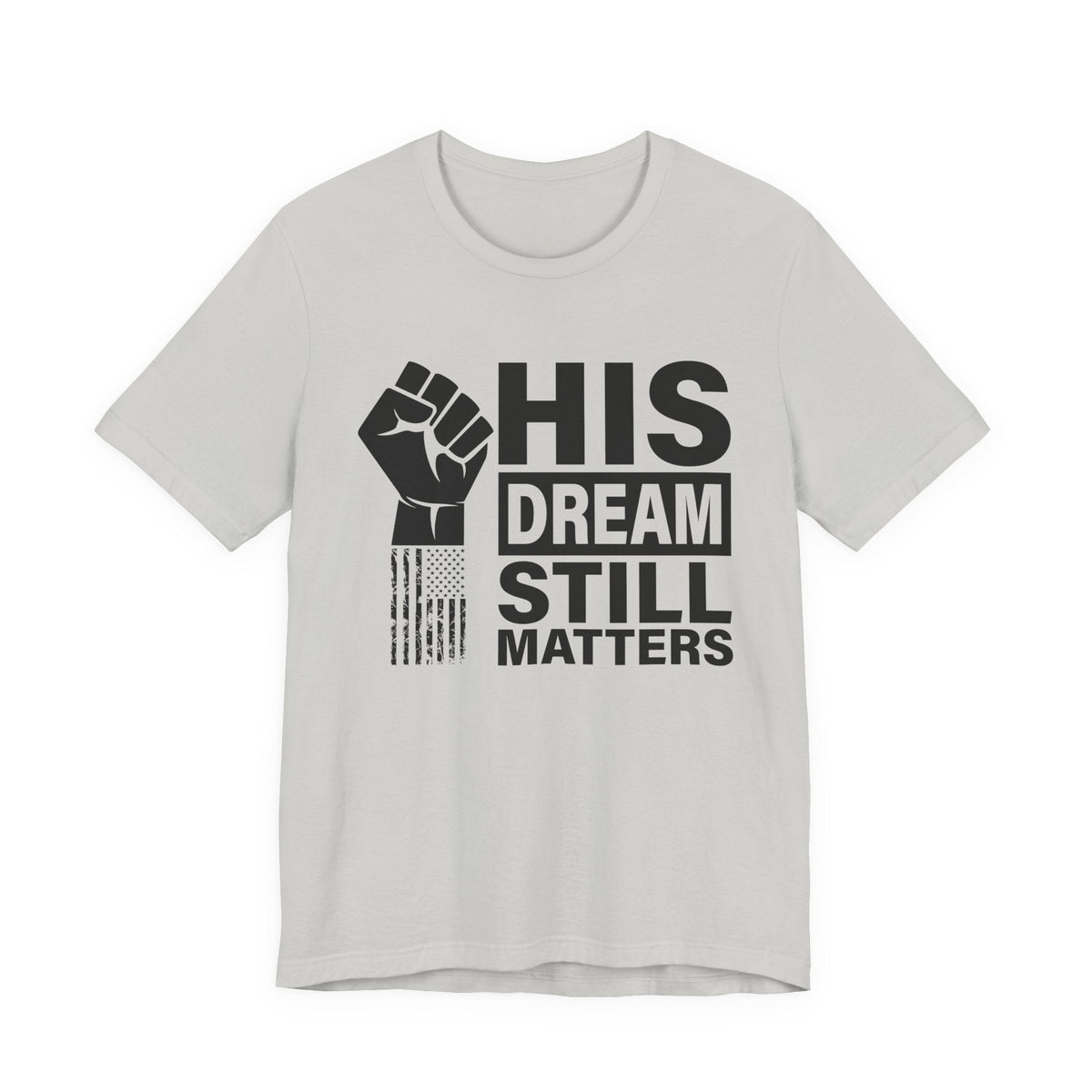 His Dream Still Matters Tee | MLK Inspirational Civil Rights Shirt